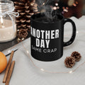 Another Day Same Crap Black Mug – Funny Sarcastic Coffee Cup (11oz/15oz)