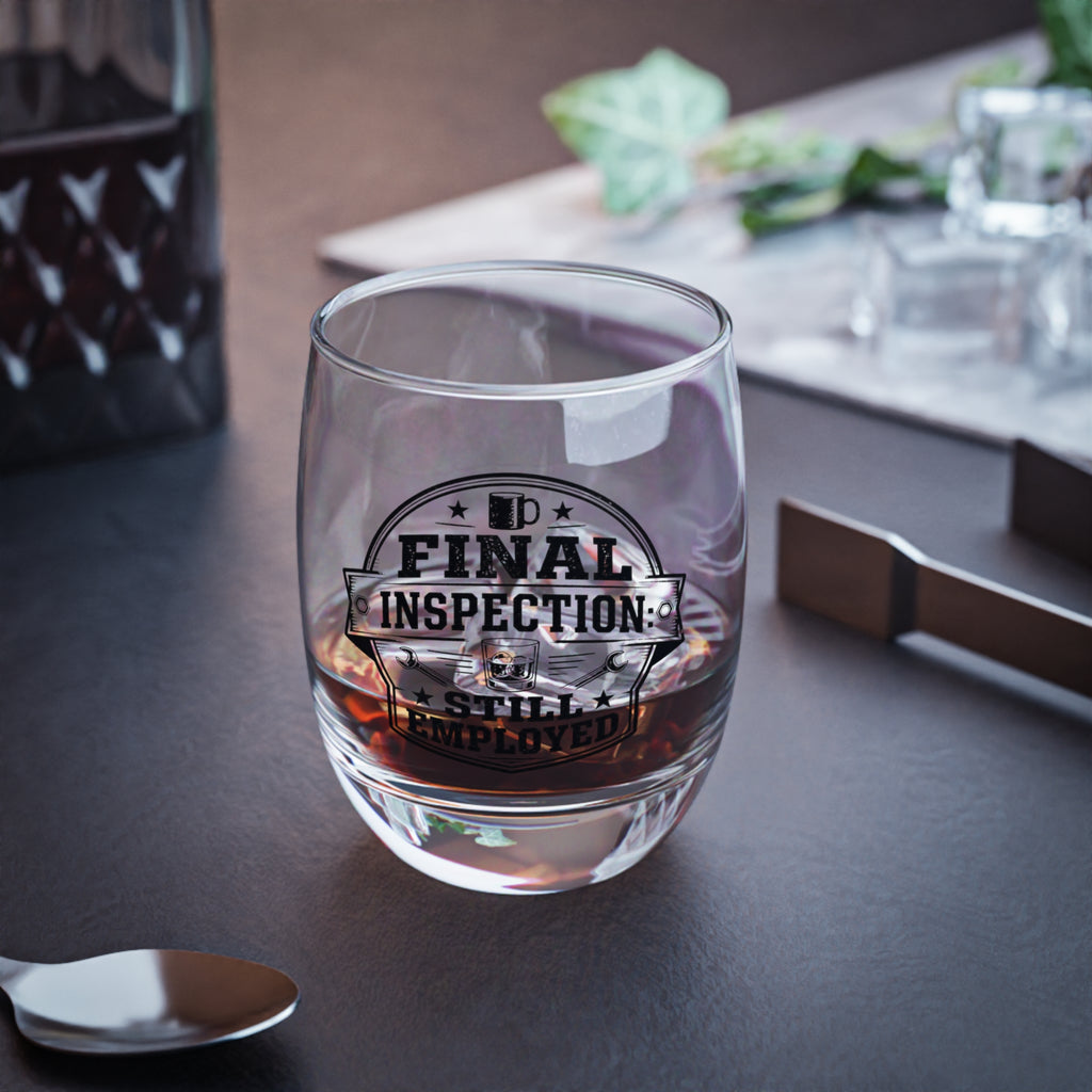 Whiskey Glass — Final Inspection: Still Employed (Work Humor)