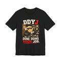 DDYJ 'Done Doing Your Job' Graphic Tee — Funny Work Humor T-Shirt