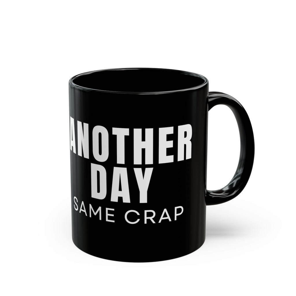 Another Day Same Crap Black Mug – Funny Sarcastic Coffee Cup (11oz/15oz)