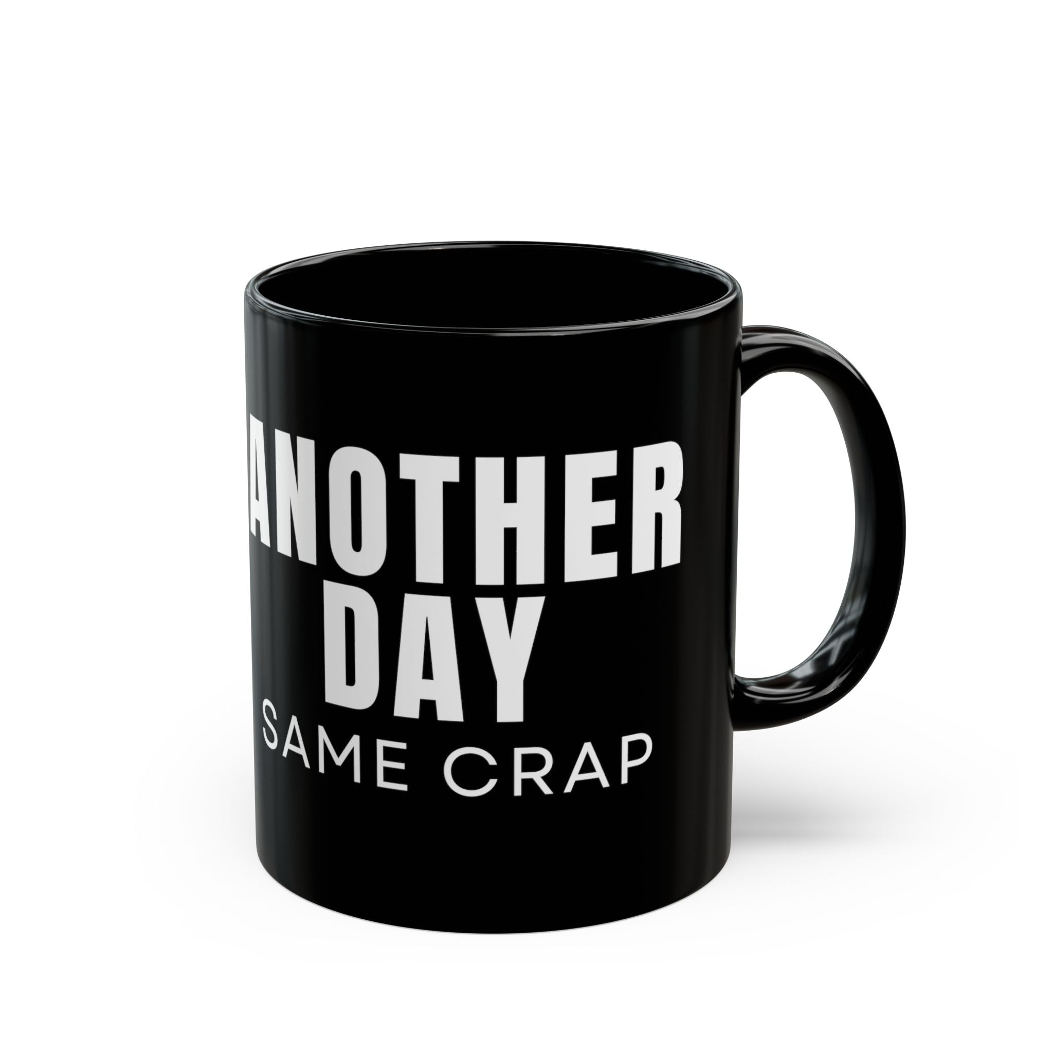 Another Day Same Crap Black Mug – Funny Sarcastic Coffee Cup (11oz/15oz)