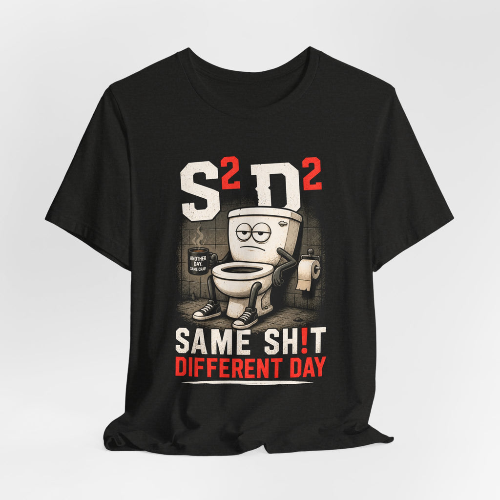 Same Sh!t Different Day Tee — Funny Work Humor Graphic T-Shirt