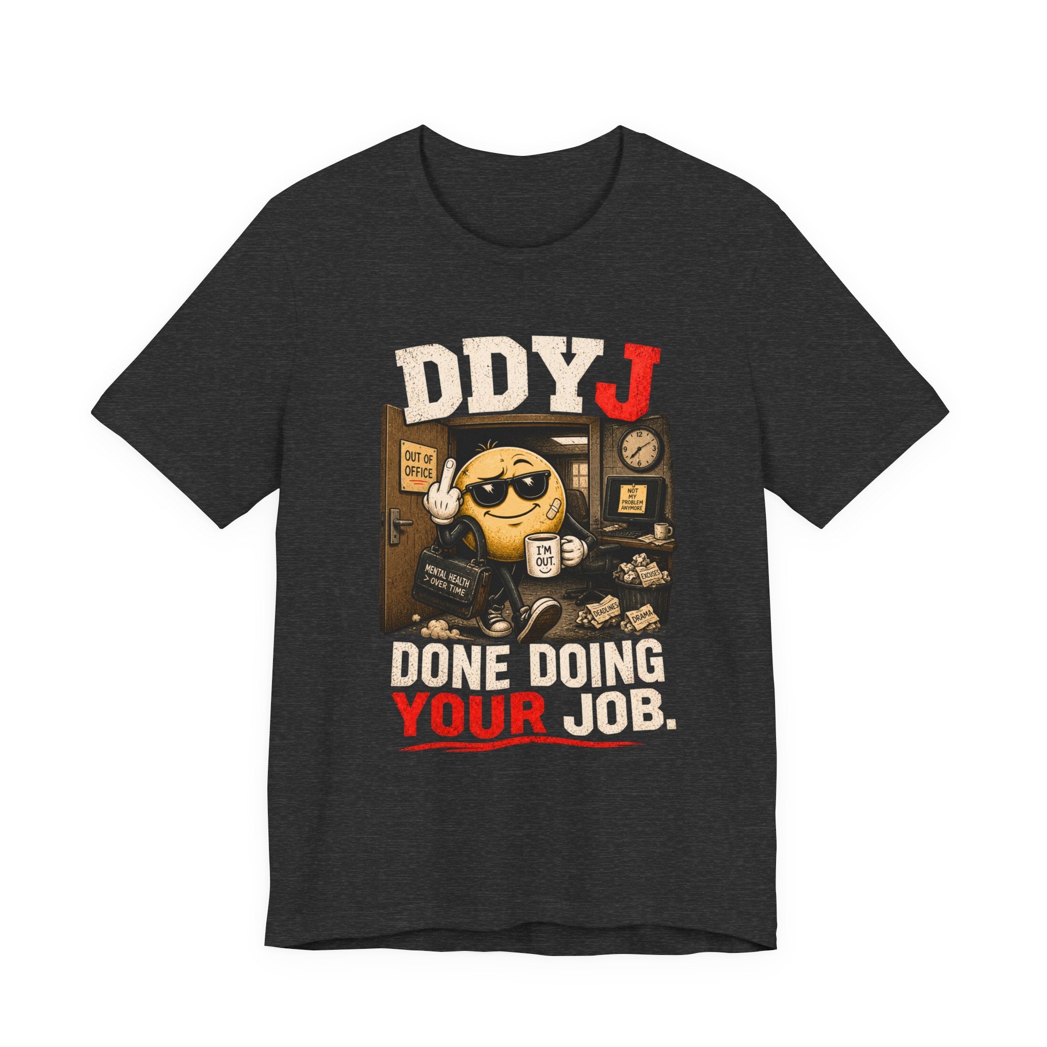 DDYJ 'Done Doing Your Job' Graphic Tee — Funny Work Humor T-Shirt