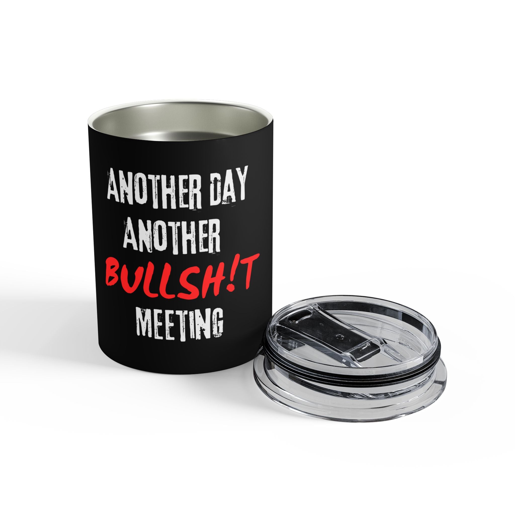 10oz Tumbler - “Another Day Another Bullsh!t Meeting” Travel Cup