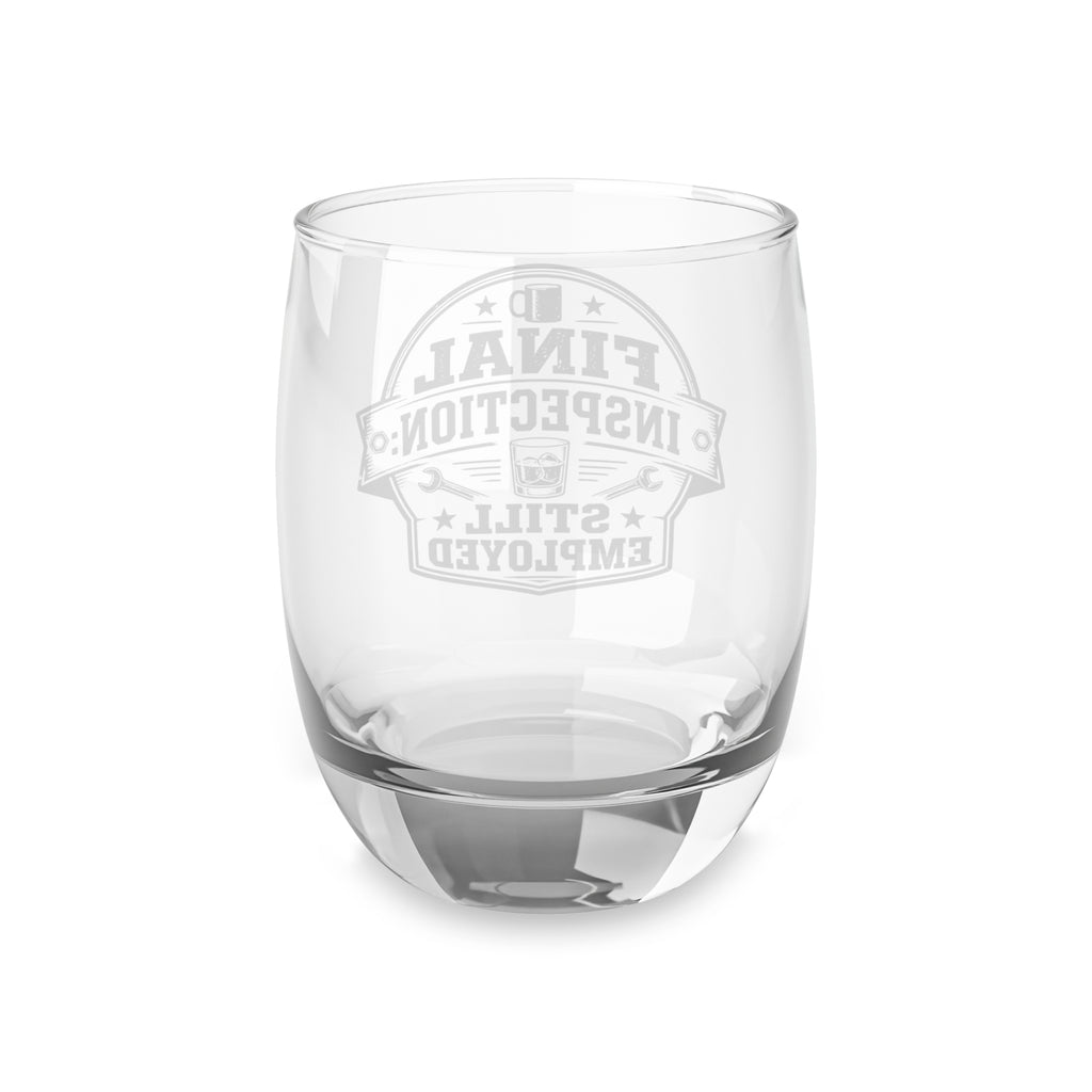 Whiskey Glass — Final Inspection: Still Employed (Work Humor)