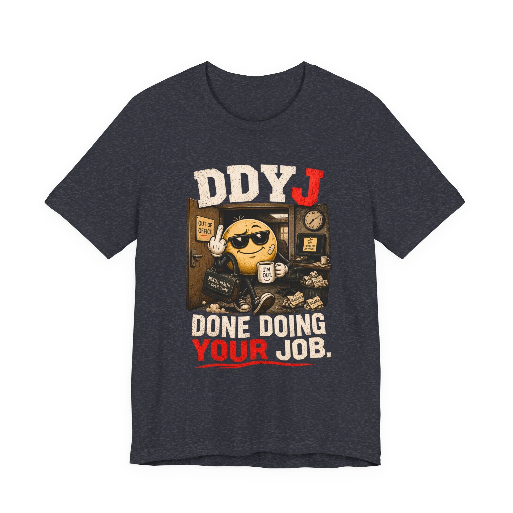 DDYJ 'Done Doing Your Job' Graphic Tee — Funny Work Humor T-Shirt