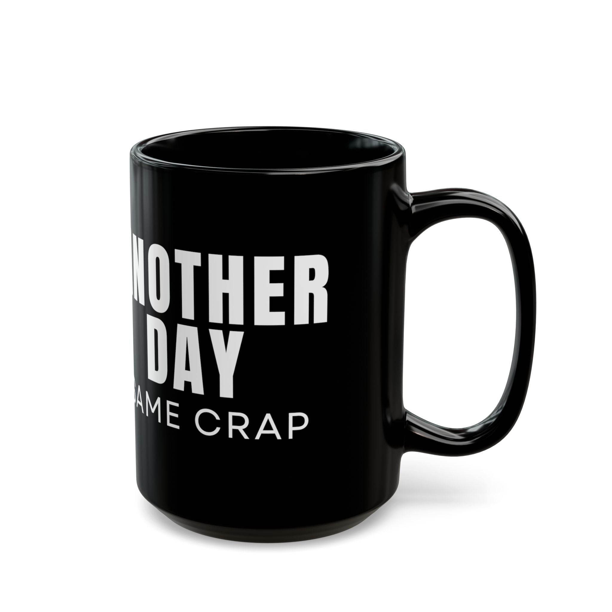 Another Day Same Crap Black Mug – Funny Sarcastic Coffee Cup (11oz/15oz)