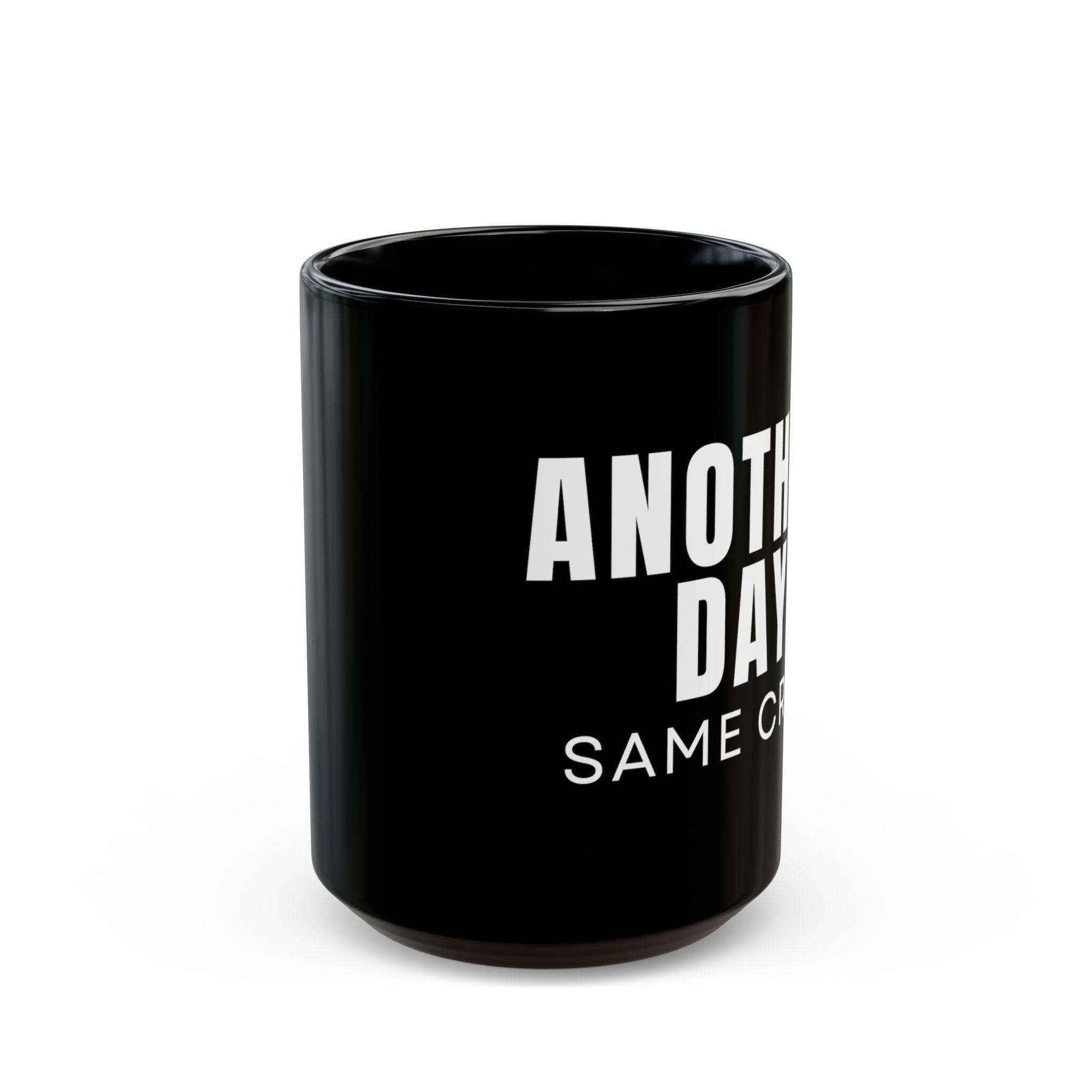 Another Day Same Crap Black Mug – Funny Sarcastic Coffee Cup (11oz/15oz)