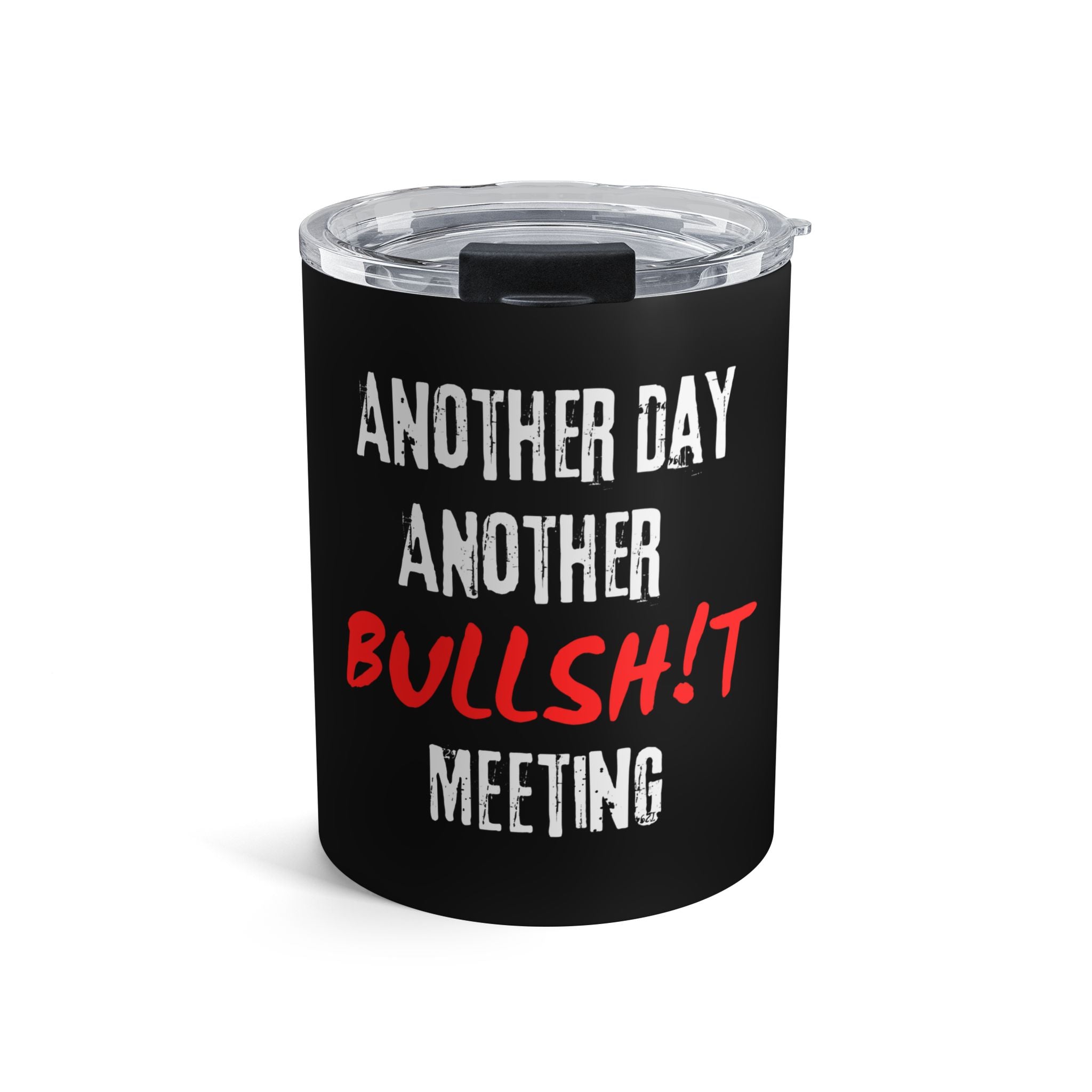 10oz Tumbler - “Another Day Another Bullsh!t Meeting” Travel Cup