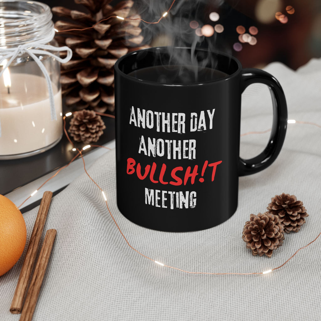 Black Mug — "Another Day, Another Bullsh!t Meeting" Sarcastic Work Humor Coffee Cup