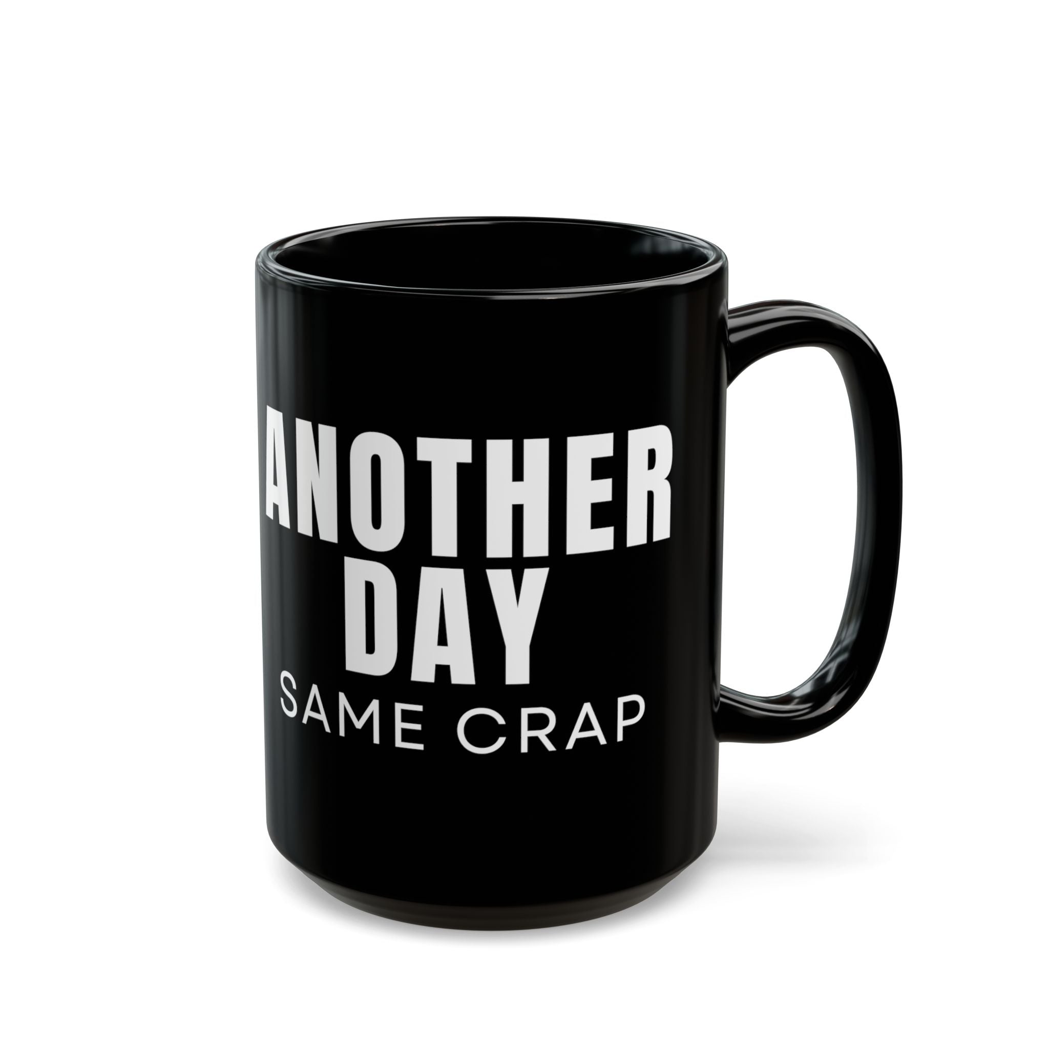 Another Day Same Crap Black Mug – Funny Sarcastic Coffee Cup (11oz/15oz)