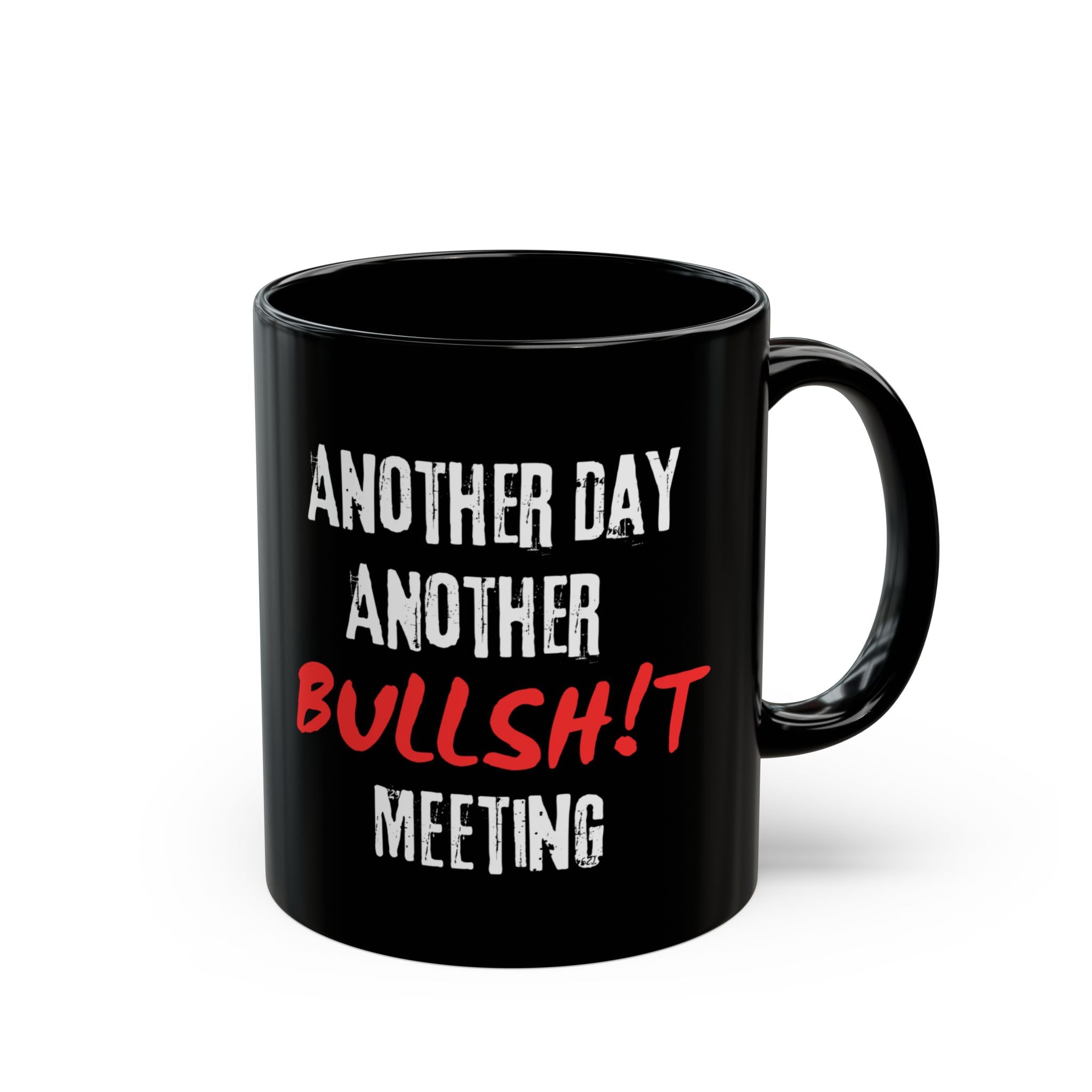 Black Mug — "Another Day, Another Bullsh!t Meeting" Sarcastic Work Humor Coffee Cup