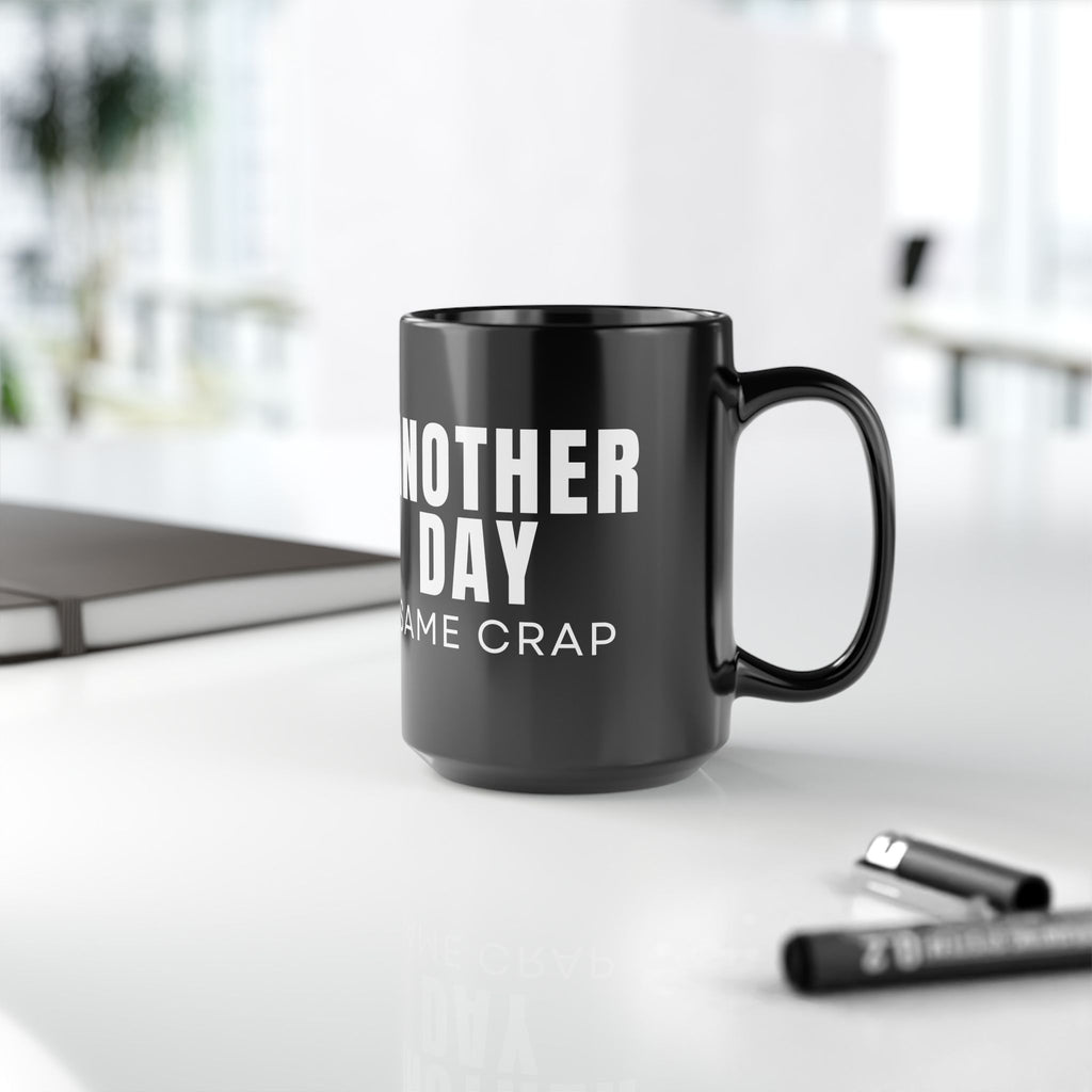 Another Day Same Crap Black Mug – Funny Sarcastic Coffee Cup (11oz/15oz)