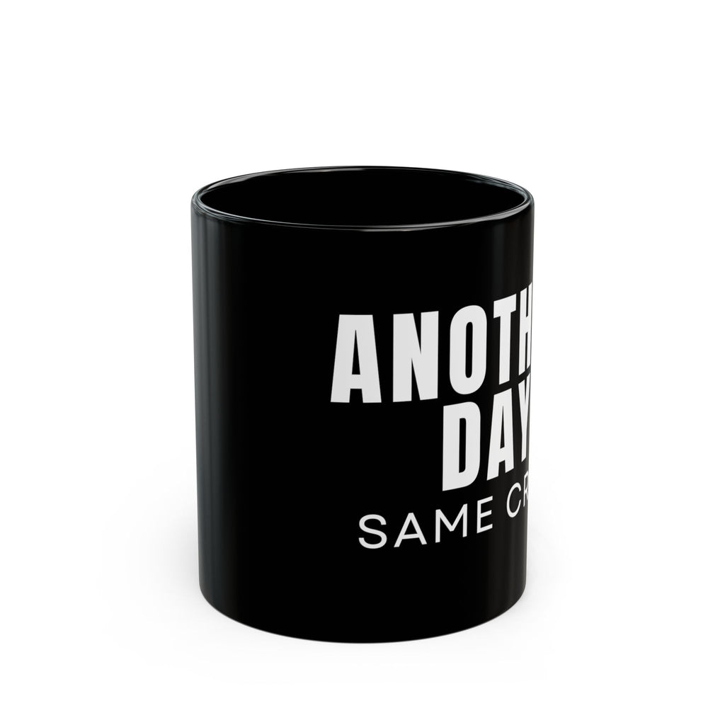 Another Day Same Crap Black Mug – Funny Sarcastic Coffee Cup (11oz/15oz)