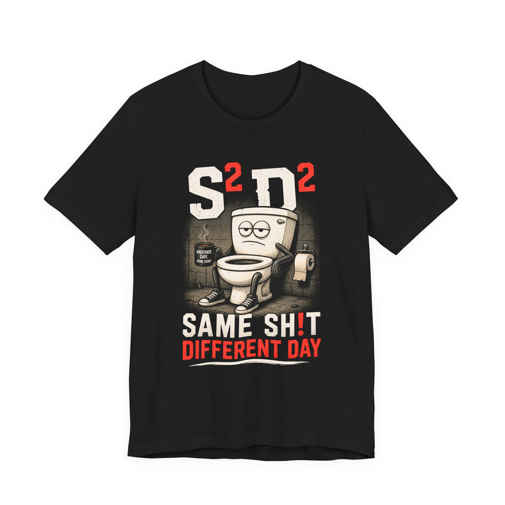 Same Sh!t Different Day Tee — Funny Work Humor Graphic T-Shirt