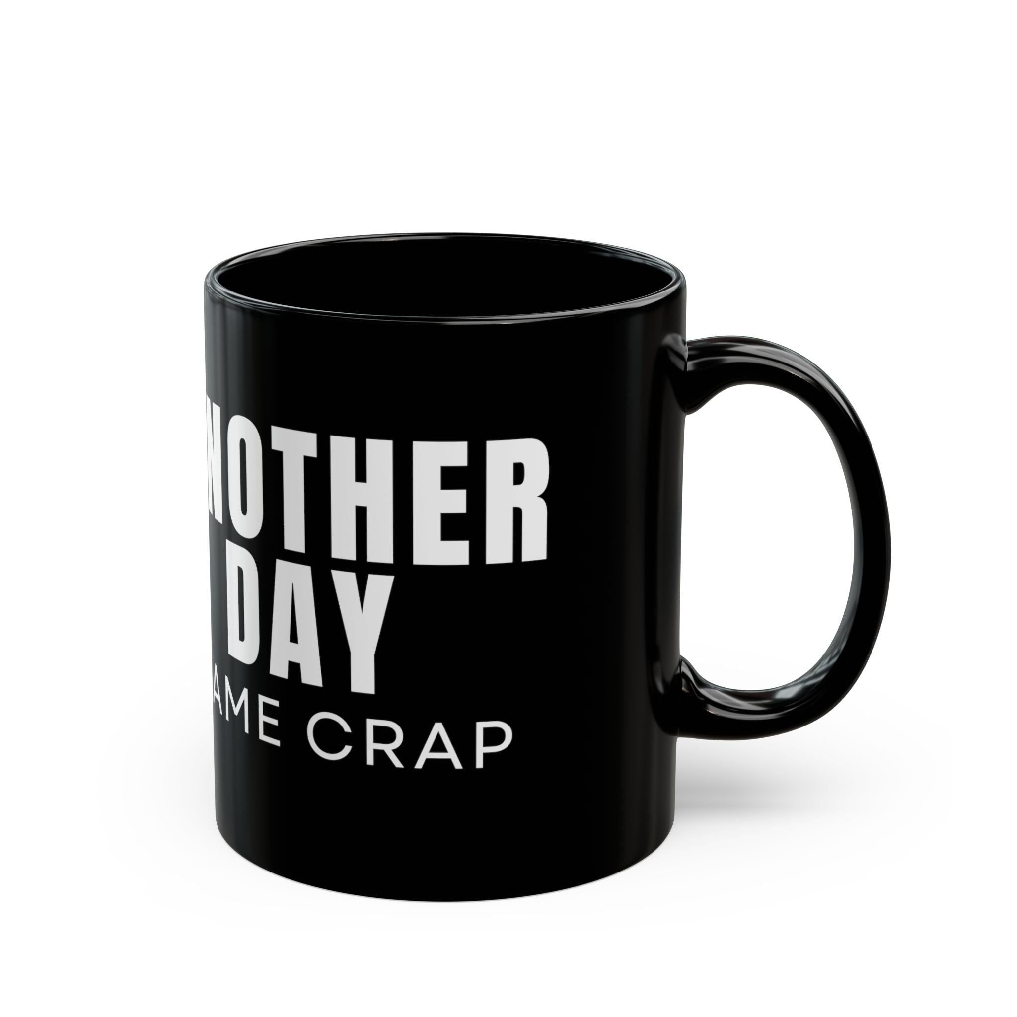 Another Day Same Crap Black Mug – Funny Sarcastic Coffee Cup (11oz/15oz)