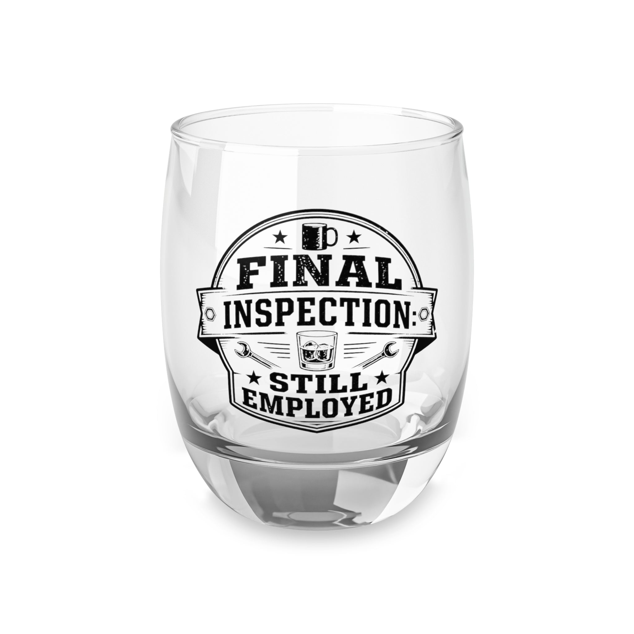 Whiskey Glass — Final Inspection: Still Employed (Work Humor)
