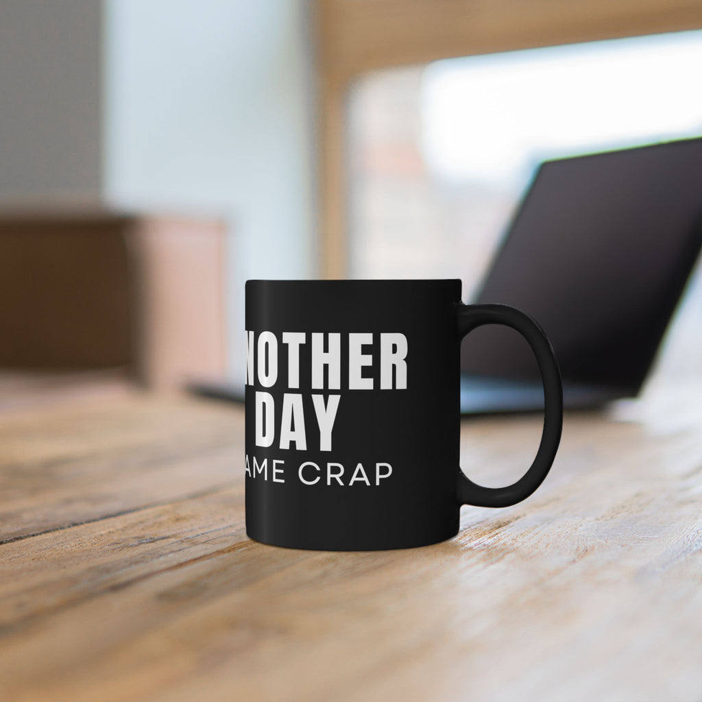 Another Day Same Crap Black Mug – Funny Sarcastic Coffee Cup (11oz/15oz)