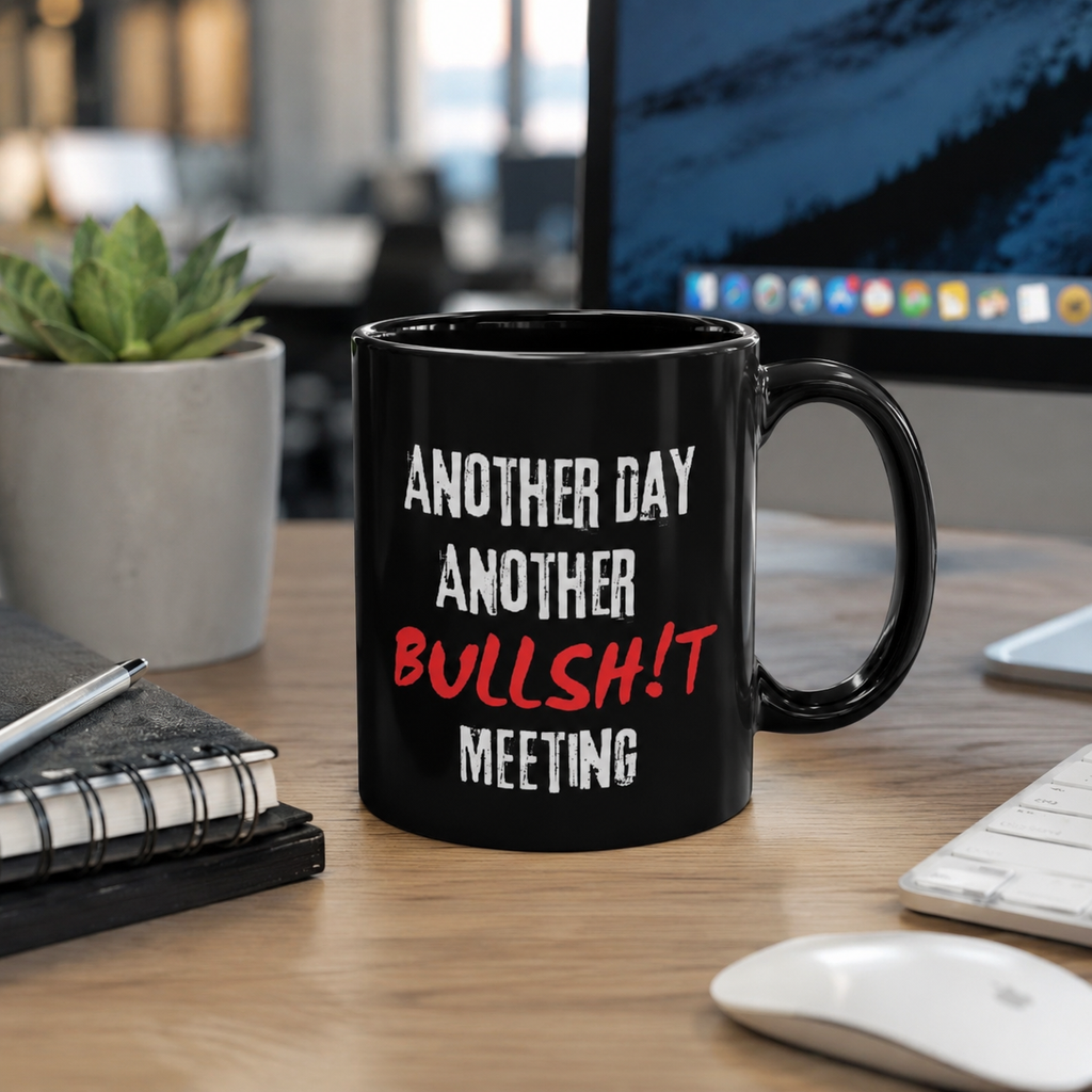 Black Mug — "Another Day, Another Bullsh!t Meeting" Sarcastic Work Humor Coffee Cup